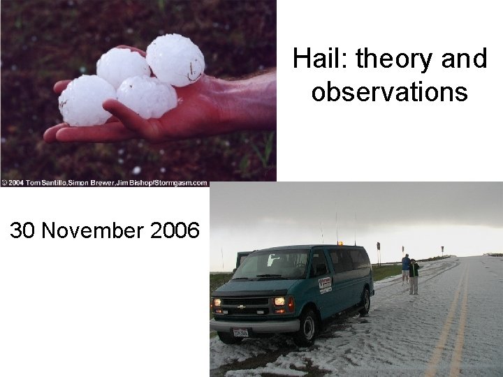 Hail: theory and observations 30 November 2006 