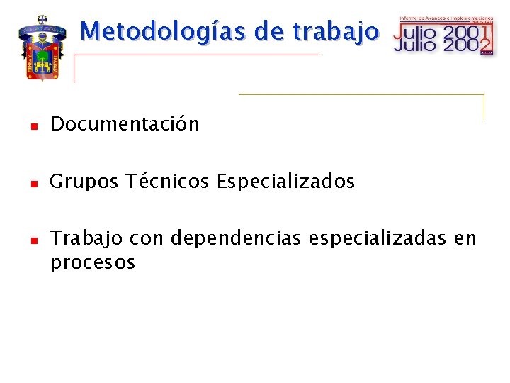 Metodologías de trabajo n Documentación n Grupos Técnicos Especializados n Trabajo con dependencias especializadas