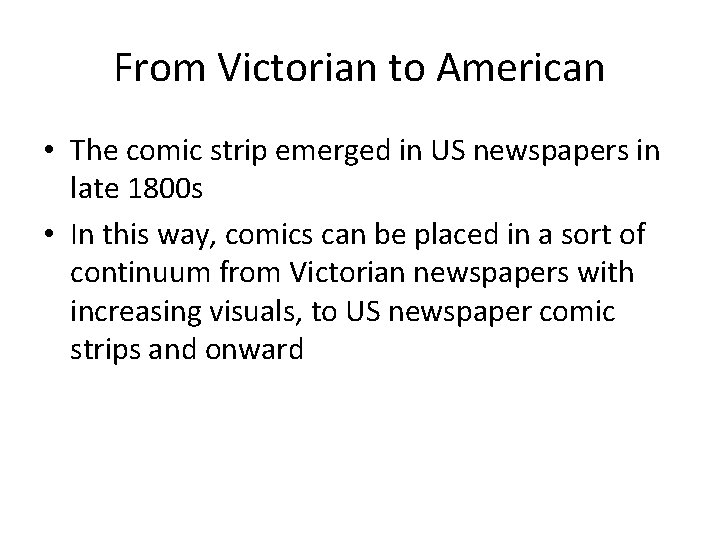 From Victorian to American • The comic strip emerged in US newspapers in late