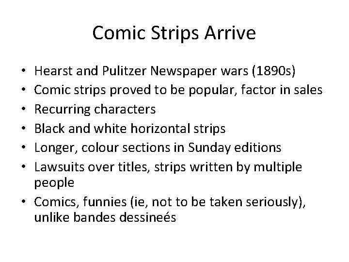 Comic Strips Arrive Hearst and Pulitzer Newspaper wars (1890 s) Comic strips proved to