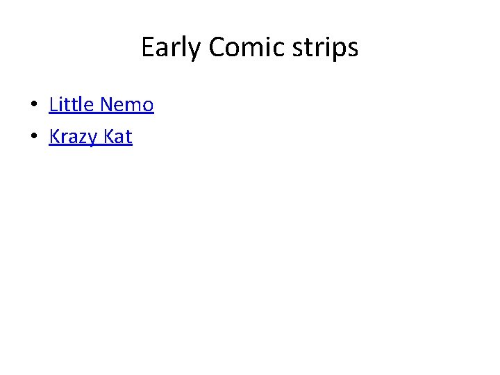 Early Comic strips • Little Nemo • Krazy Kat 