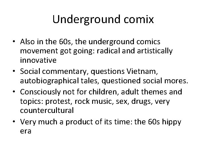 Underground comix • Also in the 60 s, the underground comics movement going: radical