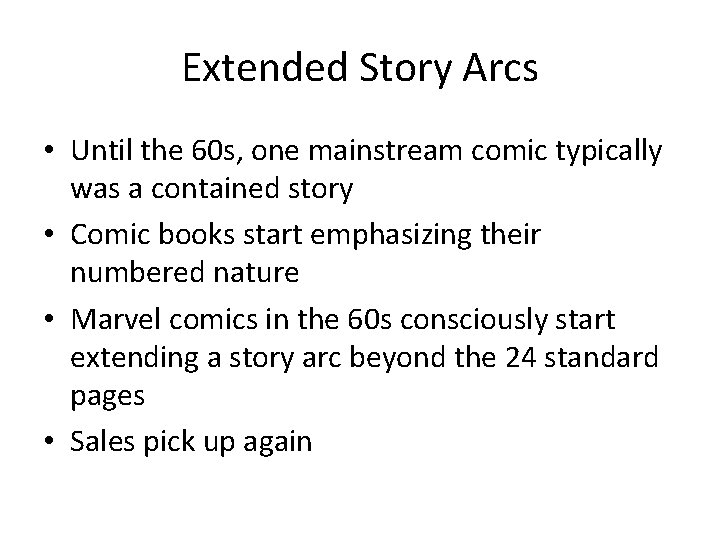 Extended Story Arcs • Until the 60 s, one mainstream comic typically was a