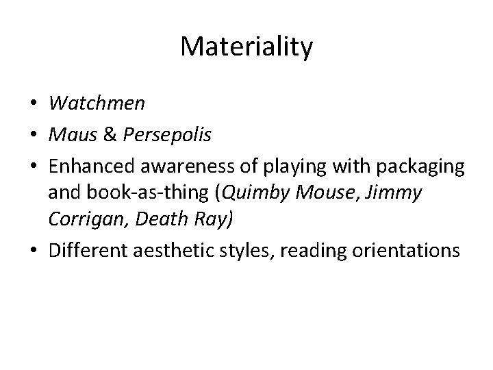 Materiality • Watchmen • Maus & Persepolis • Enhanced awareness of playing with packaging