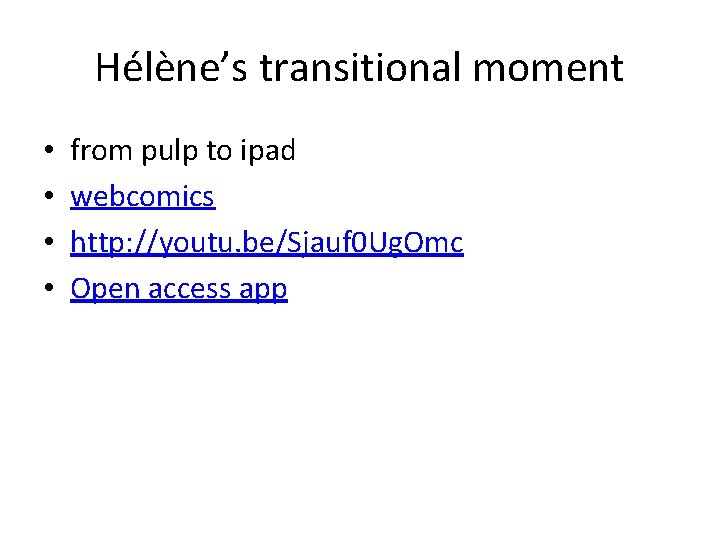 Hélène’s transitional moment • • from pulp to ipad webcomics http: //youtu. be/Sjauf 0