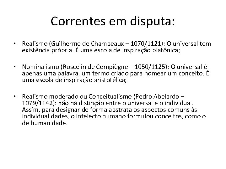 Correntes em disputa: • Realismo (Guilherme de Champeaux – 1070/1121): O universal tem existência