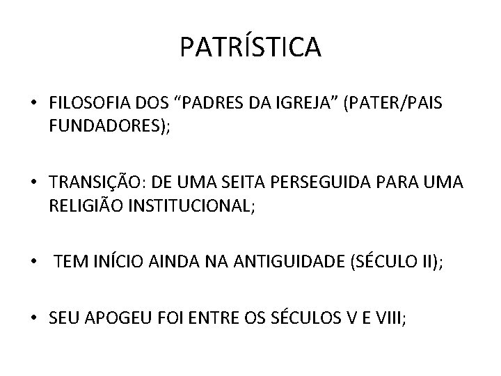 PATRÍSTICA • FILOSOFIA DOS “PADRES DA IGREJA” (PATER/PAIS FUNDADORES); • TRANSIÇÃO: DE UMA SEITA