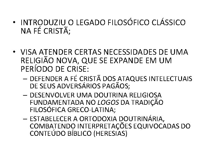  • INTRODUZIU O LEGADO FILOSÓFICO CLÁSSICO NA FÉ CRISTÃ; • VISA ATENDER CERTAS