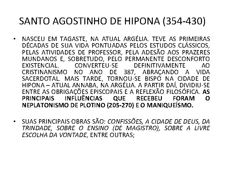 SANTO AGOSTINHO DE HIPONA (354 -430) • NASCEU EM TAGASTE, NA ATUAL ARGÉLIA. TEVE