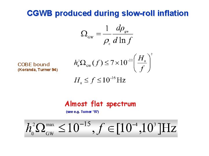 CGWB produced during slow-roll inflation COBE bound (Koranda, Turner 94) Almost flat spectrum (see
