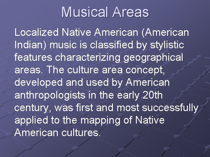 Musical Areas Localized Native American (American Indian) music is classified by stylistic features characterizing