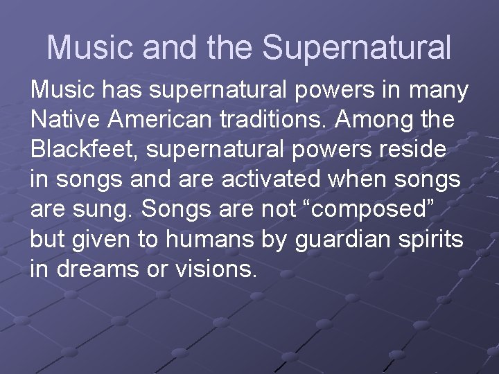 Music and the Supernatural Music has supernatural powers in many Native American traditions. Among
