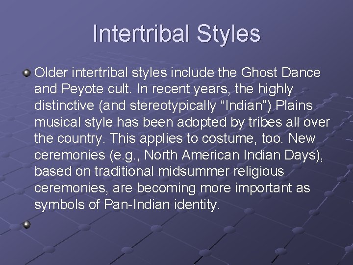 Intertribal Styles Older intertribal styles include the Ghost Dance and Peyote cult. In recent