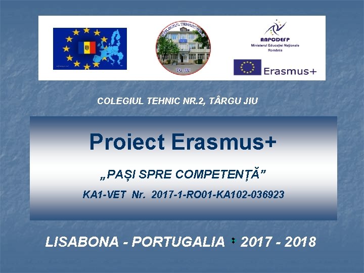 COLEGIUL TEHNIC NR. 2, T RGU JIU Proiect Erasmus+ „PAȘI SPRE COMPETENȚĂ” KA 1