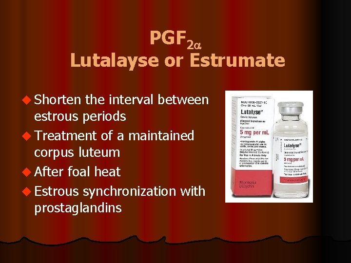 PGF 2 Lutalayse or Estrumate u Shorten the interval between estrous periods u Treatment