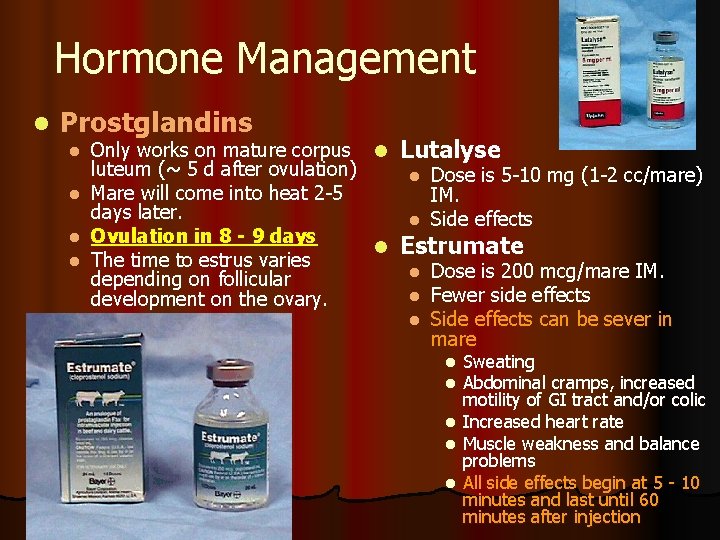 Hormone Management l Prostglandins Only works on mature corpus l luteum (~ 5 d
