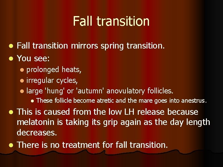 Fall transition mirrors spring transition. l You see: l prolonged heats, l irregular cycles,