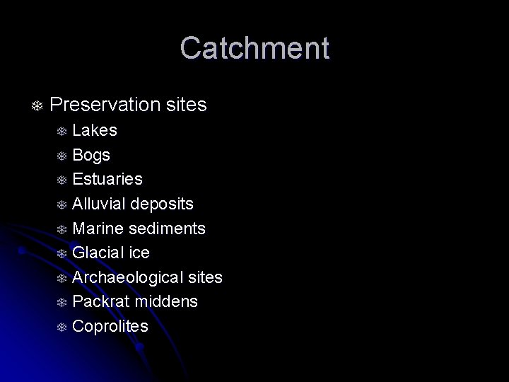 Catchment T Preservation sites Lakes T Bogs T Estuaries T Alluvial deposits T Marine