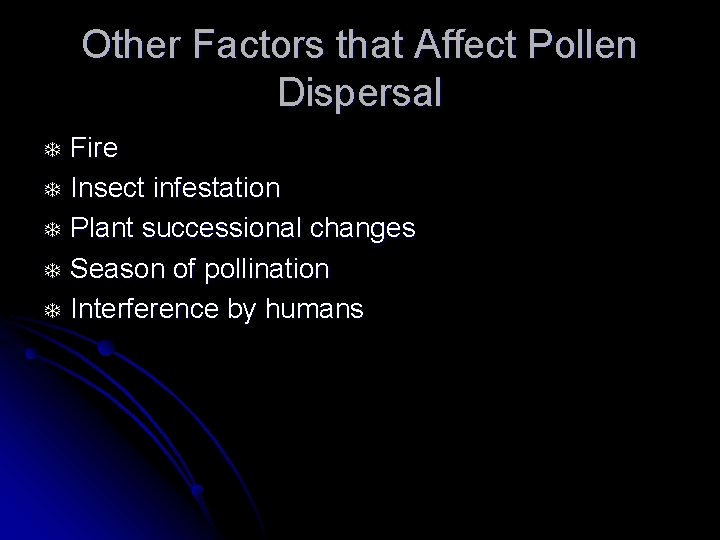 Other Factors that Affect Pollen Dispersal T T T Fire Insect infestation Plant successional