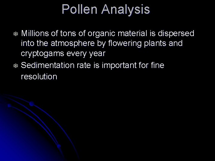 Pollen Analysis T T Millions of tons of organic material is dispersed into the
