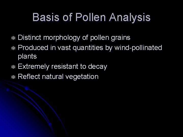 Basis of Pollen Analysis T T Distinct morphology of pollen grains Produced in vast