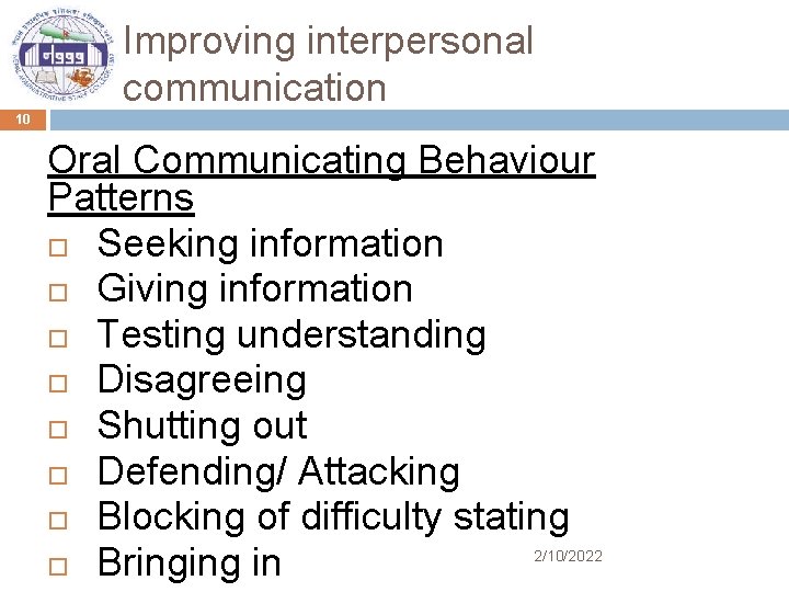 Improving interpersonal communication 10 Oral Communicating Behaviour Patterns Seeking information Giving information Testing understanding