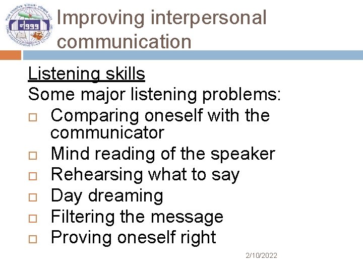 Improving interpersonal communication 11 Listening skills Some major listening problems: Comparing oneself with the