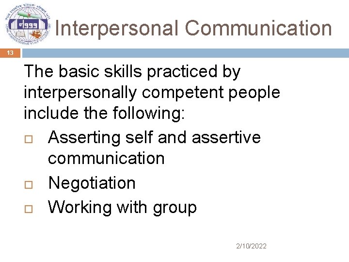 Interpersonal Communication 13 The basic skills practiced by interpersonally competent people include the following: