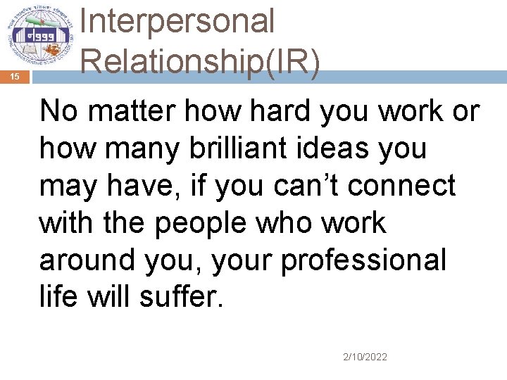 15 Interpersonal Relationship(IR) No matter how hard you work or how many brilliant ideas