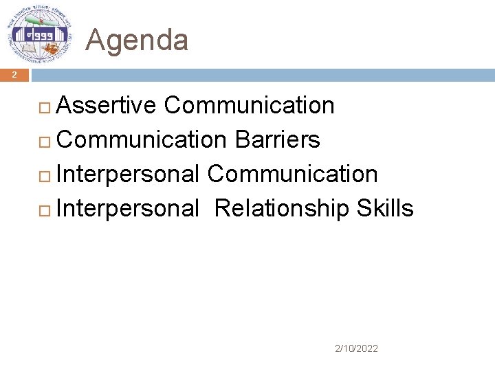 Agenda 2 Assertive Communication Barriers Interpersonal Communication Interpersonal Relationship Skills 2/10/2022 