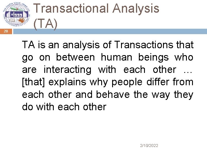 20 Transactional Analysis (TA) TA is an analysis of Transactions that go on between