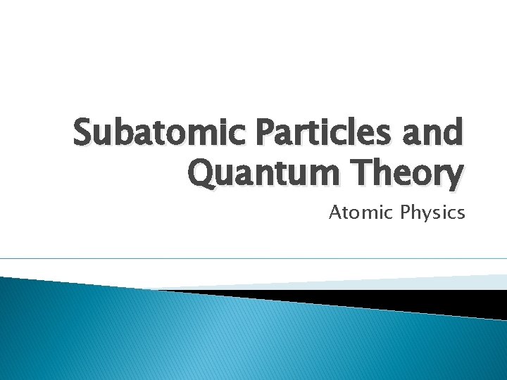 Subatomic Particles and Quantum Theory Atomic Physics 