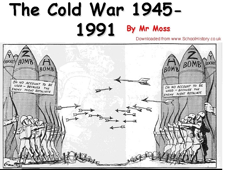 The Cold War 1945 By Mr Moss 1991 Downloaded from www. School. History. co.