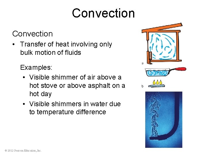 Convection • Transfer of heat involving only bulk motion of fluids Examples: • Visible