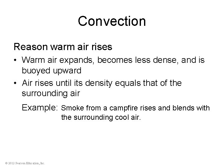 Convection Reason warm air rises • Warm air expands, becomes less dense, and is