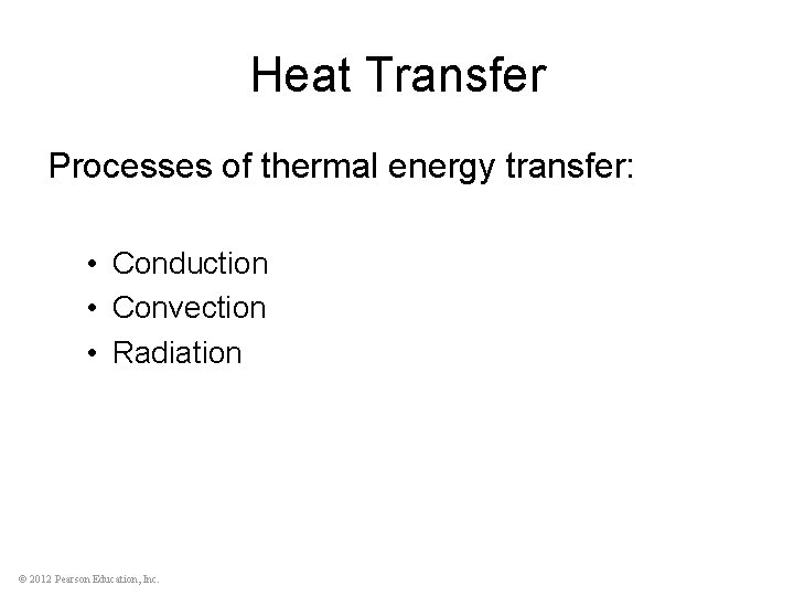 Heat Transfer Processes of thermal energy transfer: • Conduction • Convection • Radiation ©