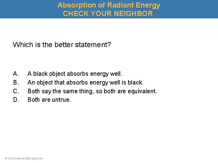 Absorption of Radiant Energy CHECK YOUR NEIGHBOR Which is the better statement? A. B.