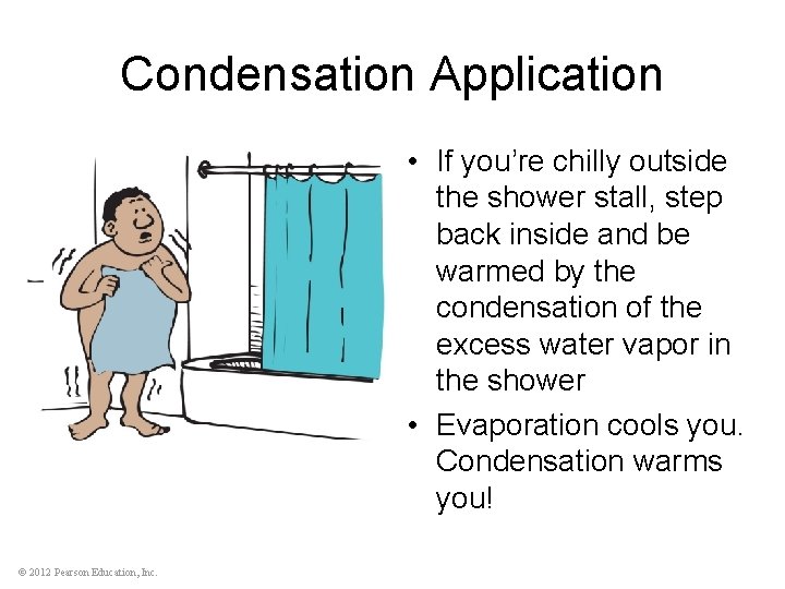 Condensation Application • If you’re chilly outside the shower stall, step back inside and