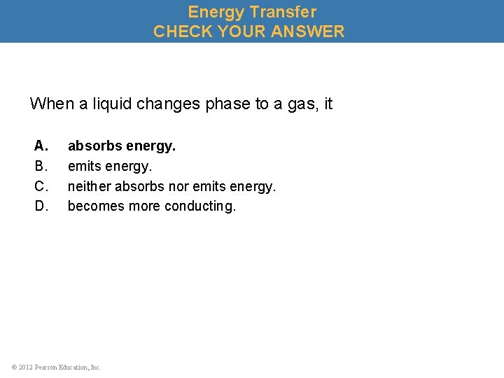 Energy Transfer CHECK YOUR ANSWER When a liquid changes phase to a gas, it