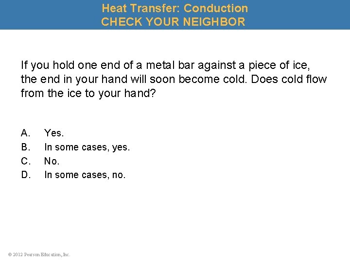 Heat Transfer: Conduction CHECK YOUR NEIGHBOR If you hold one end of a metal