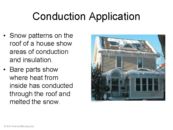 Conduction Application • Snow patterns on the roof of a house show areas of