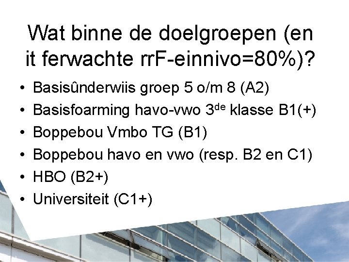 Wat binne de doelgroepen (en it ferwachte rr. F-einnivo=80%)? • • • Basisûnderwiis groep