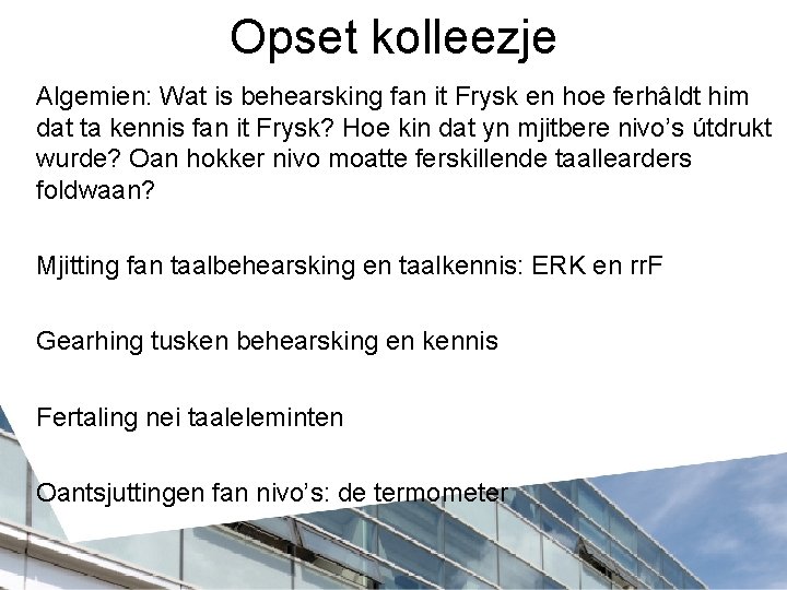 Opset kolleezje Algemien: Wat is behearsking fan it Frysk en hoe ferhâldt him dat