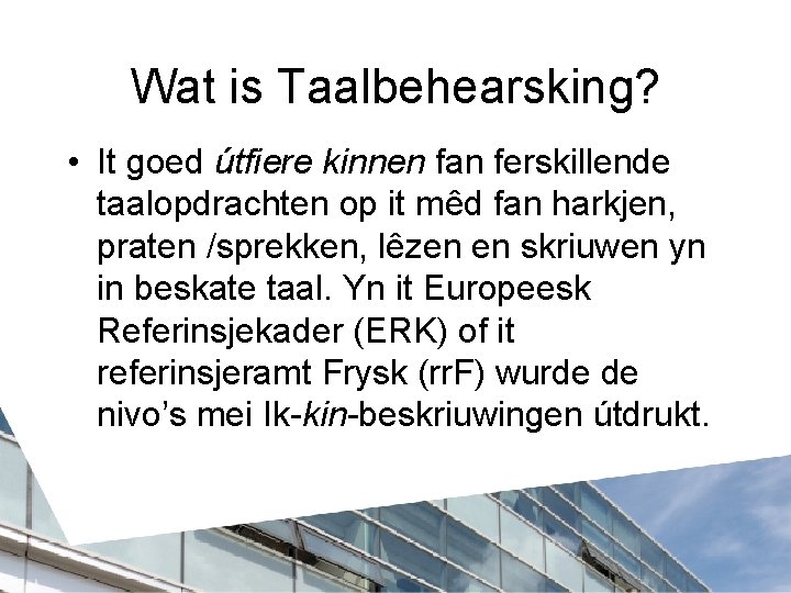Wat is Taalbehearsking? • It goed útfiere kinnen fan ferskillende taalopdrachten op it mêd
