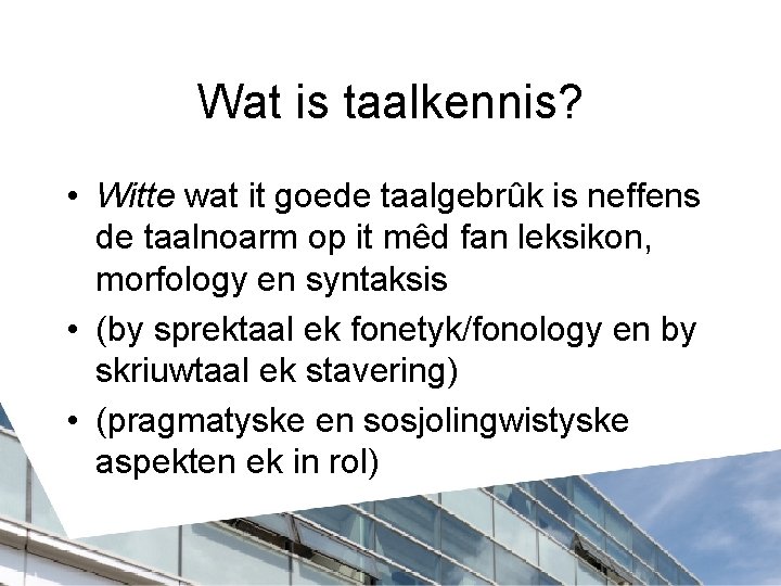 Wat is taalkennis? • Witte wat it goede taalgebrûk is neffens de taalnoarm op