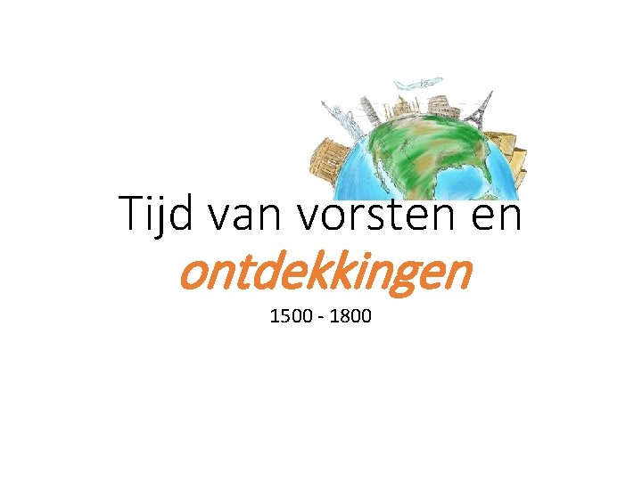 Tijd van vorsten en ontdekkingen 1500 - 1800 