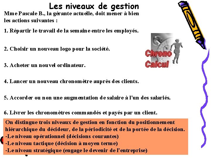 Les niveaux de gestion Mme Pascale B. , la gérante actuelle, doit mener à