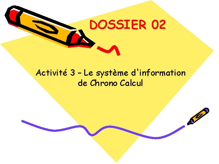 DOSSIER 02 Activité 3 – Le système d'information de Chrono Calcul 