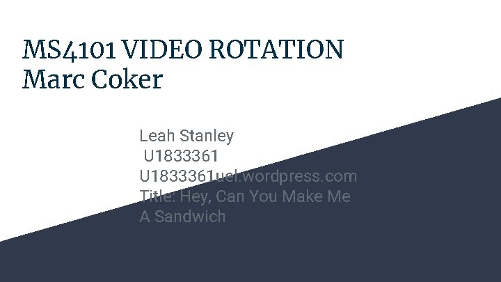 MS 4101 VIDEO ROTATION Marc Coker Leah Stanley U 1833361 uel. wordpress. com Title: