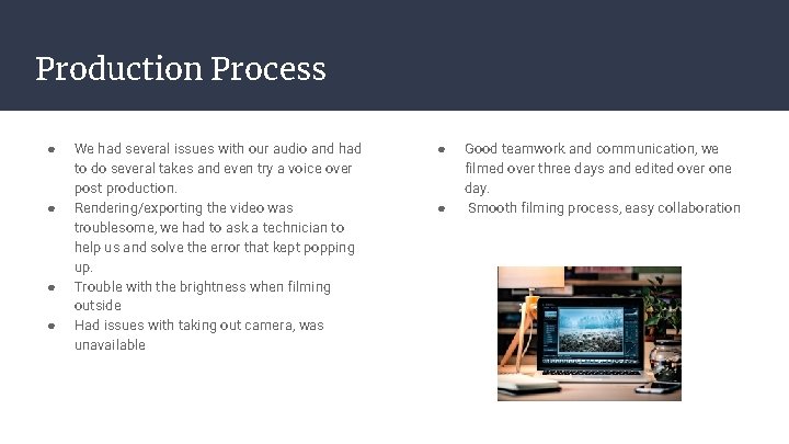 Production Process ● ● We had several issues with our audio and had to